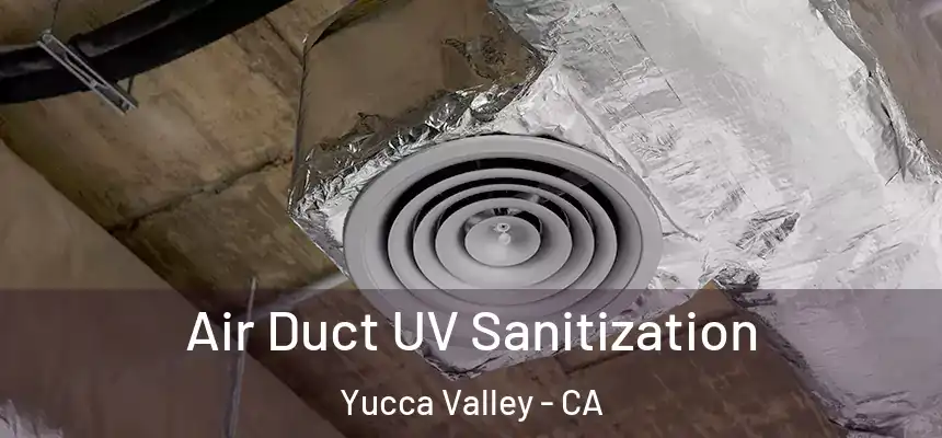 Air Duct UV Sanitization Yucca Valley - CA
