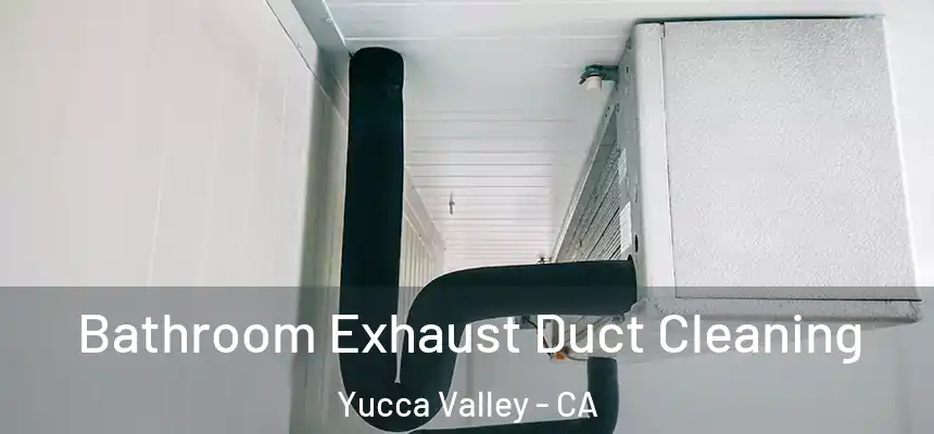  Bathroom Exhaust Duct Cleaning Yucca Valley - CA