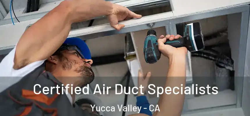  Certified Air Duct Specialists Yucca Valley - CA