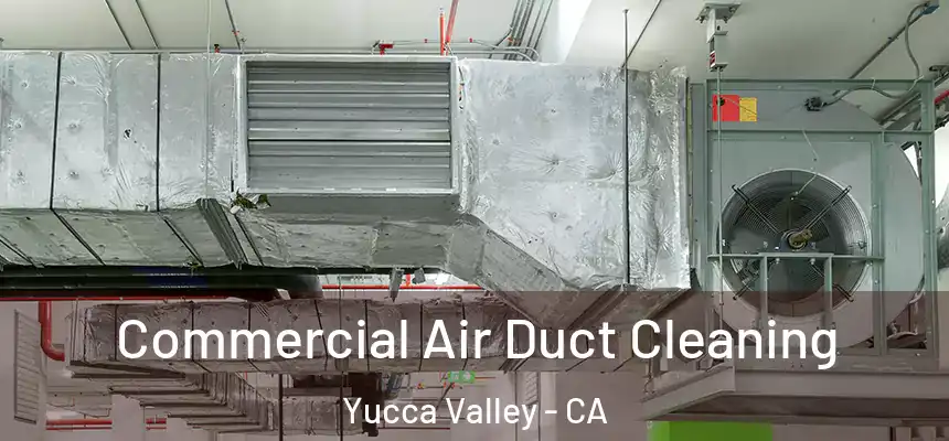 Commercial Air Duct Cleaning Yucca Valley - CA