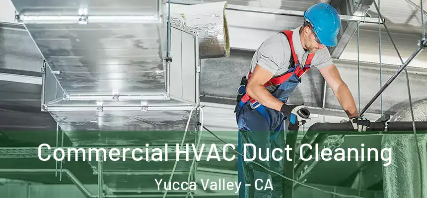  Commercial HVAC Duct Cleaning Yucca Valley - CA