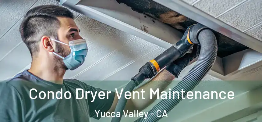  Condo Dryer Vent Maintenance Yucca Valley - CA