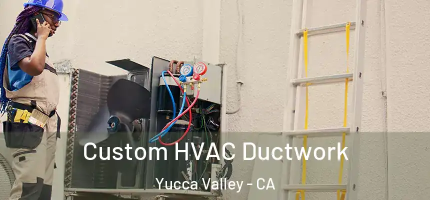  Custom HVAC Ductwork Yucca Valley - CA