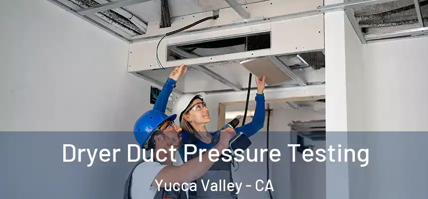 Dryer Duct Pressure Testing Yucca Valley - CA