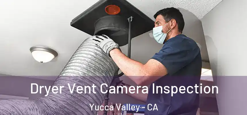  Dryer Vent Camera Inspection Yucca Valley - CA