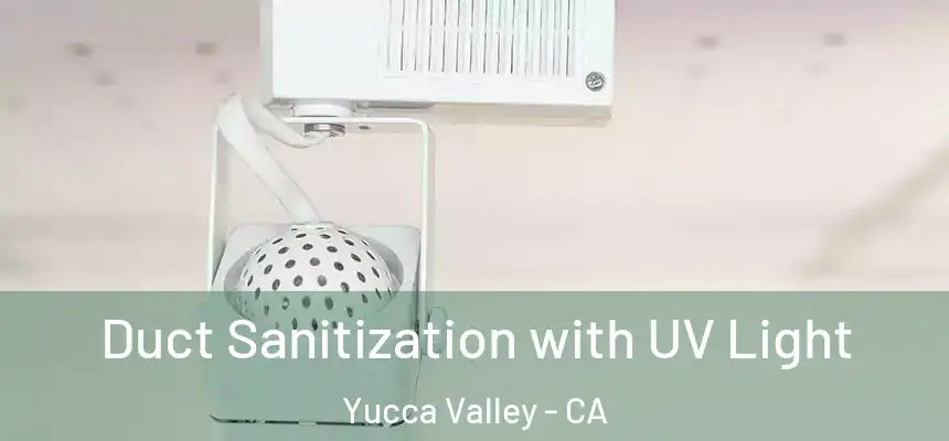  Duct Sanitization with UV Light Yucca Valley - CA