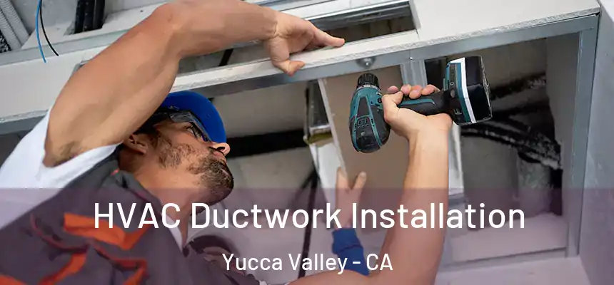  HVAC Ductwork Installation Yucca Valley - CA