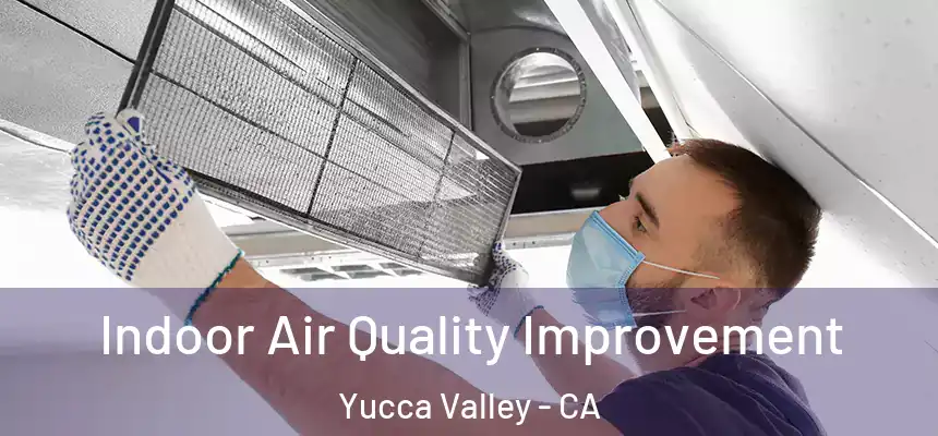 Indoor Air Quality Improvement Yucca Valley - CA