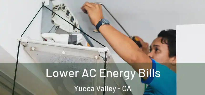  Lower AC Energy Bills Yucca Valley - CA