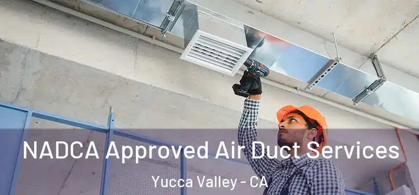  NADCA Approved Air Duct Services Yucca Valley - CA