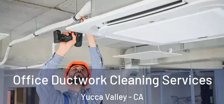  Office Ductwork Cleaning Services Yucca Valley - CA