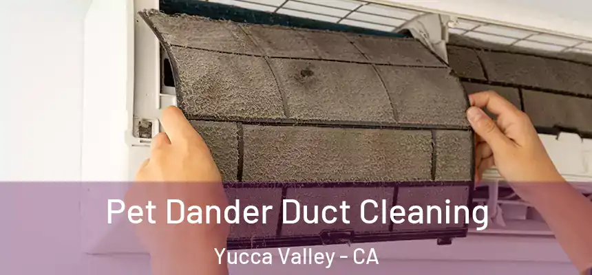  Pet Dander Duct Cleaning Yucca Valley - CA