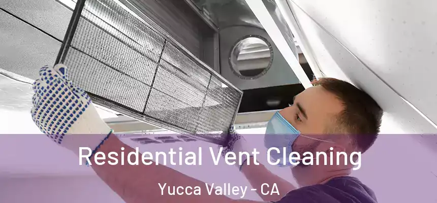  Residential Vent Cleaning Yucca Valley - CA