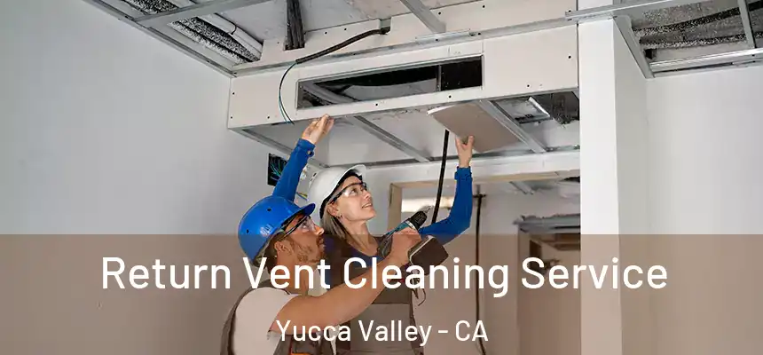 Return Vent Cleaning Service Yucca Valley - CA