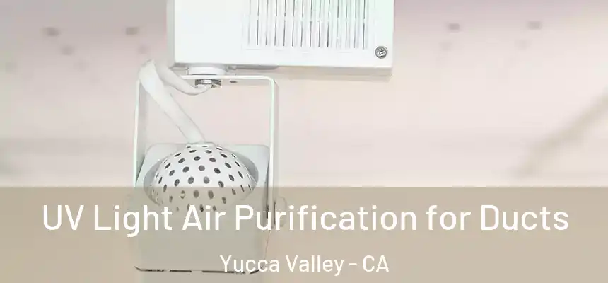 UV Light Air Purification for Ducts Yucca Valley - CA