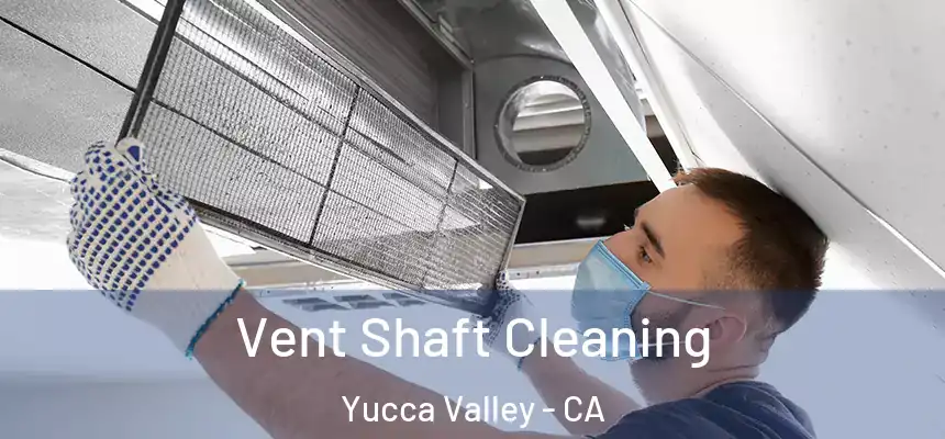  Vent Shaft Cleaning Yucca Valley - CA