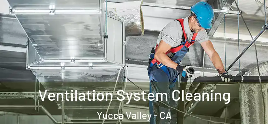  Ventilation System Cleaning Yucca Valley - CA