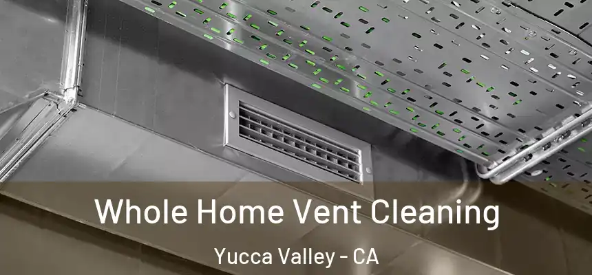 Whole Home Vent Cleaning Yucca Valley - CA