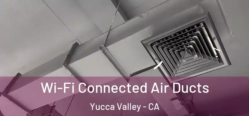  Wi-Fi Connected Air Ducts Yucca Valley - CA